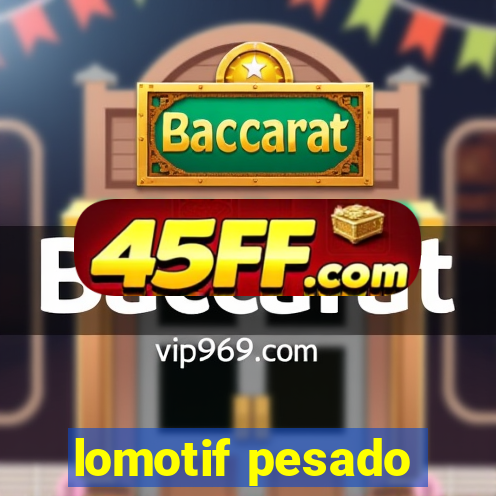 lomotif pesado